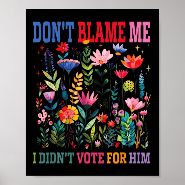 Dont Blame Me I Didnt Vote For Him Subtle Anti Poster (Front)