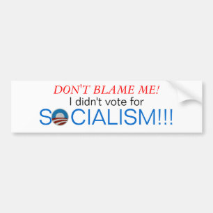 Don't blame me, I didn't vote for socialism Bumper Sticker