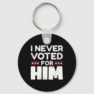 Don't Blame Me, I Didn't Vote For Trump Did Not Vo Key Ring