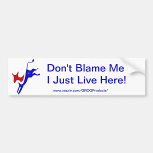 "Don't Blame Me/ I Just Live Here! Bumper Sticker