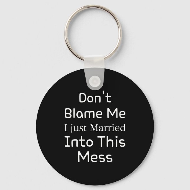 Don't Blame Me I Just Married Into This Mess, Funn Key Ring (Front)
