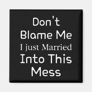 Don't Blame Me I Just Married Into This Mess, Funn Magnet