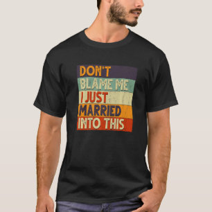 Don't Blame Me I Just Married Into This Premium T-Shirt