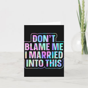 Don't Blame Me I Married Into This 1 Card