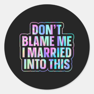 Don't Blame Me I Married Into This 1  Classic Round Sticker