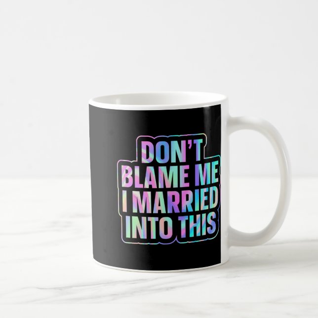 Don't Blame Me I Married Into This 1  Coffee Mug (Right)