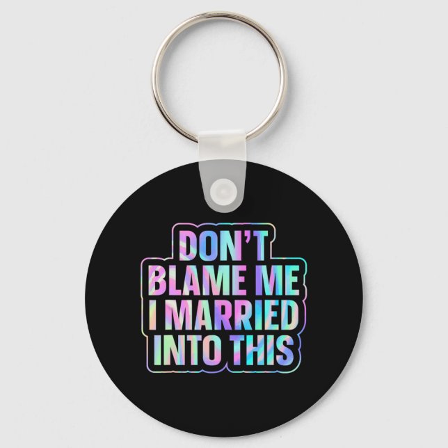 Don't Blame Me I Married Into This 1  Key Ring (Front)