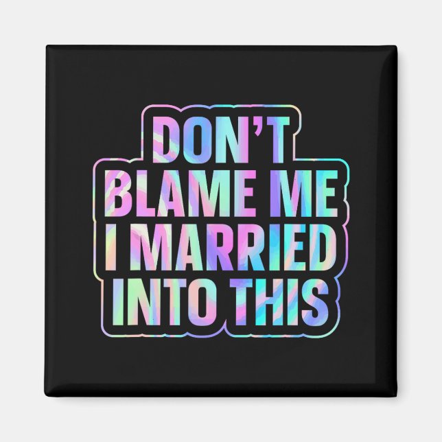 Don't Blame Me I Married Into This 1  Magnet (Front)