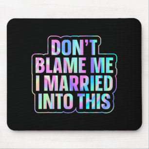 Don't Blame Me I Married Into This 1 Mouse Mat