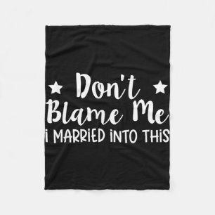 Don't Blame Me I Married Into This Fleece Blanket