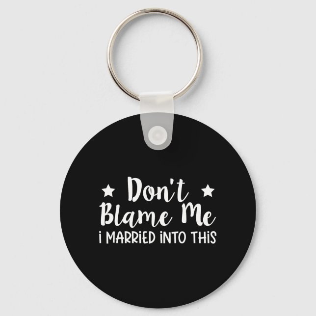 Don't Blame Me I Married Into This  Key Ring (Front)