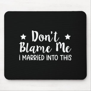 Don't Blame Me I Married Into This  Mouse Mat