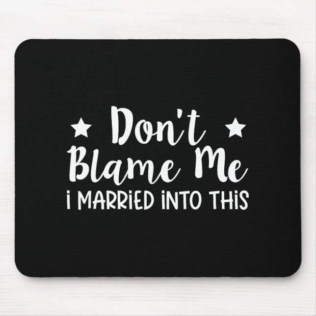 Don't Blame Me I Married Into This  Mouse Mat (Front)