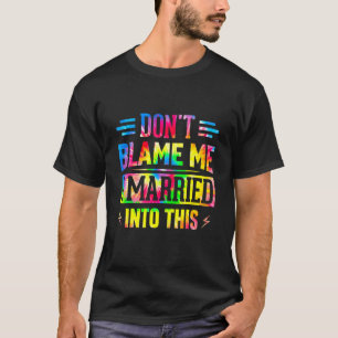 Don't Blame Me I Married Into This Sarcastic Sayin T-Shirt
