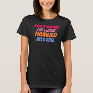 Don't Blame Me I Married into This Wedding Funny S T-Shirt