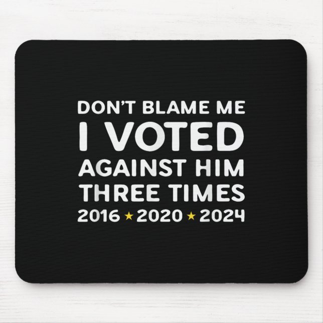 Don't Blame Me I Voted Against Him Funny Litical S Mouse Mat (Front)