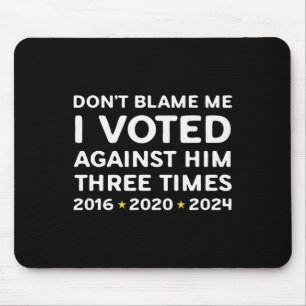 Don't Blame Me I Voted Against Him Funny Political Mouse Mat