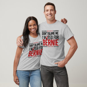 Don't Blame Me I Voted For Bernie -- Anti-Trump De T-Shirt