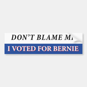 Don't Blame Me I voted for Bernie Bumper Sticker