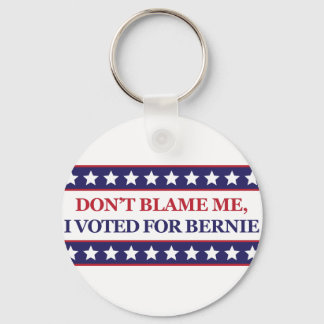 Don't blame me I voted for Bernie Key Ring