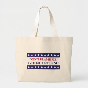 Don't blame me I voted for Bernie Large Tote Bag