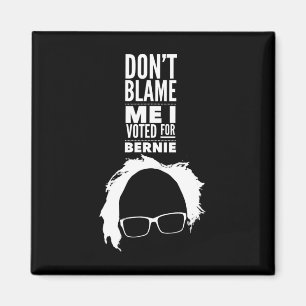 Don't Blame Me I Voted For Bernie Sanders Presiden Magnet
