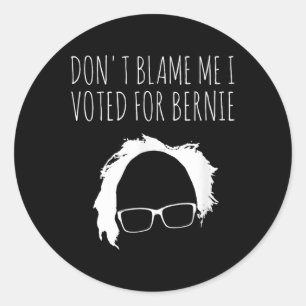 Dont Blame Me I Voted For Bernie Sanders President Classic Round Sticker