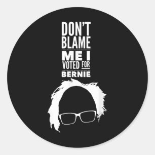 Dont Blame Me I Voted For Bernie Sanders President Classic Round Sticker