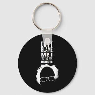 Dont Blame Me I Voted For Bernie Sanders President Key Ring