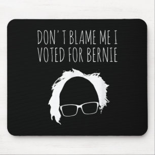 Dont Blame Me I Voted For Bernie Sanders President Mouse Mat