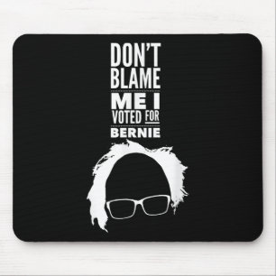 Dont Blame Me I Voted For Bernie Sanders President Mouse Mat