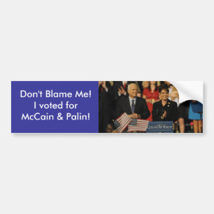 Don't Blame Me!  I voted for... Bumper Sticker