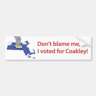 Don't blame me, I voted for Coakley! Bumper Sticker