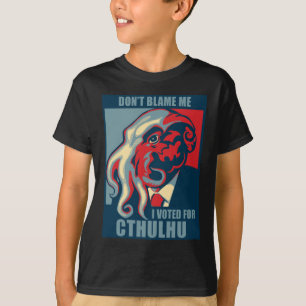 Don't Blame Me, I voted for Cthulhu T-Shirt