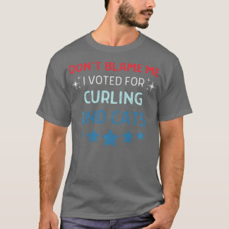 Dont Blame Me i Voted For Curling And Cats Men Wom T-Shirt