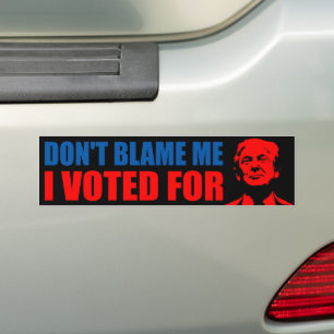 Don't blame me I voted for Donald trump anti Biden Bumper Sticker