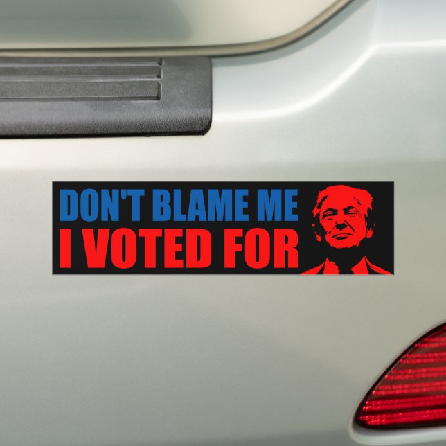 Don't blame me I voted for Donald trump anti Biden Bumper Sticker (On Car)
