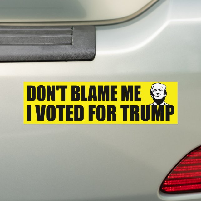 Don't blame me I voted for Donald trump anti Biden Bumper Sticker (On Car)