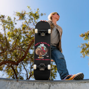 DON'T BLAME ME, I VOTED FOR...  funny thanksgiving Skateboard