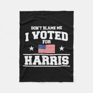 Dont Blame Me I Voted For Harris Fleece Blanket