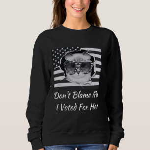 Don't Blame Me I Voted For Her American Flag Cat D Sweatshirt
