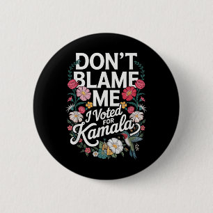Dont Blame Me I Voted For Her Anti Trump I Voted F 6 Cm Round Badge
