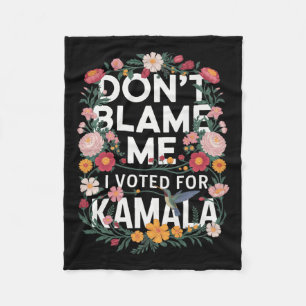 Dont Blame Me I Voted For Her Anti Trump I Voted F Fleece Blanket