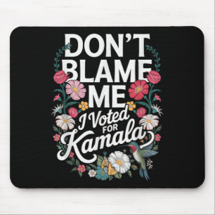 Dont Blame Me I Voted For Her Anti Trump I Voted F Mouse Mat