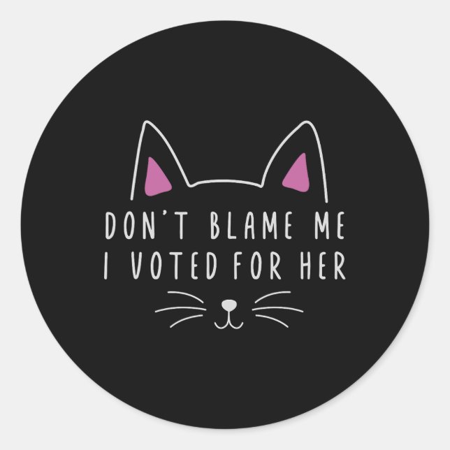 Don't Blame Me I Voted For Her Funny Political Kam Classic Round Sticker (Front)