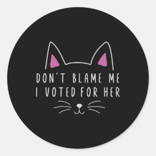 Don't Blame Me I Voted For Her Funny Political Kam Classic Round Sticker