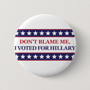Don't blame me I voted for Hillary 6 Cm Round Badge