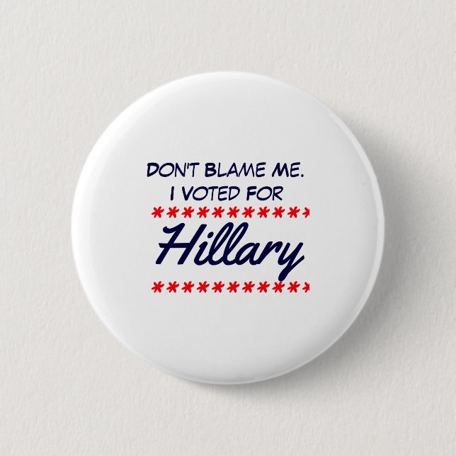 Dont Blame Me I Voted For Hillary  6 Cm Round Badge (Front)