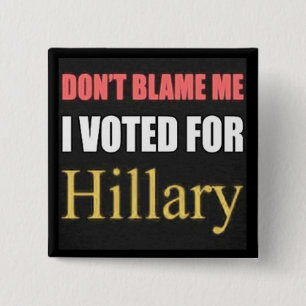 Don't Blame Me I voted for Hillary Button