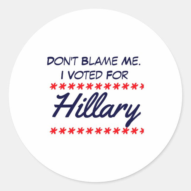 Dont Blame Me I Voted For Hillary  Classic Round Sticker (Front)
